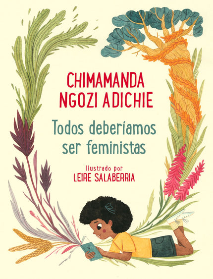 Libro Todos Deberíamos Ser Feministas: La versión ilustrada del clásico Todos deberíamos ser feministas de Chimamanda Ngozi Adichie 'Y hoy me gustaría pedir que empecemos a soñar con un plan para un mundo distinto. Un mundo más justo.