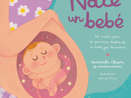 Nace Un Bebé. ¿qué Pasa Dentro De La Barriga De Mamá?