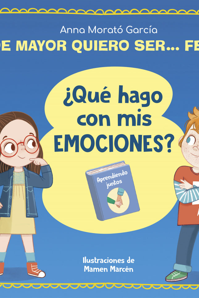 De Mayor Quiero Ser... Feliz. ¿qué Hago Con Mis Emociones?
