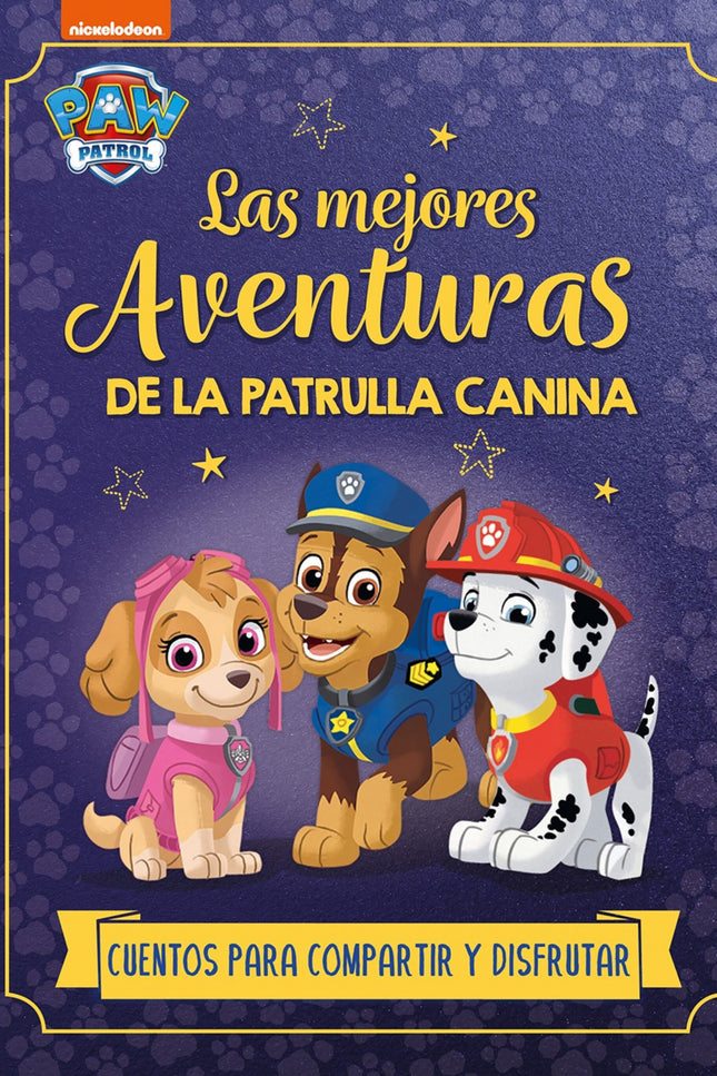 Las Mejores Aventuras De La Patrulla Canina. Cuentos Para Compartir Y Disfrutar