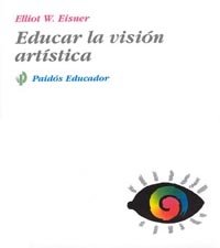 Educar la visión artística - Elliot W. Eisner - Tapa blanda