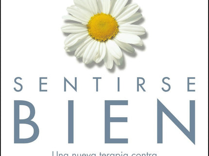Libro Sentirse Bien: Cuando creemos firmemente que nuestra vida carece de sentido;que nuestras relaciones con los demás 