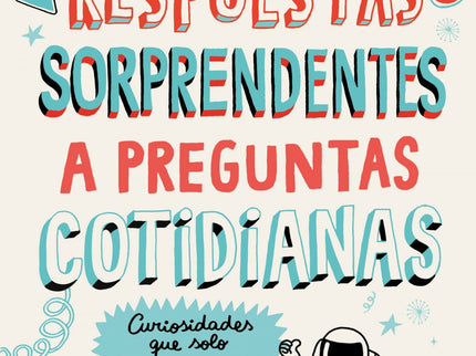 Libro Respuestas Sorprendentes A Preguntas Cotidianas: Los humanos tenemos la extraña manía de hacernos preguntas. Muchas.