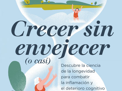 Crecer Sin Envejecer (o Casi)