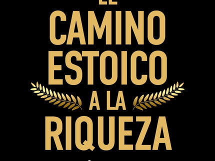 El Camino Estoico A La Riqueza