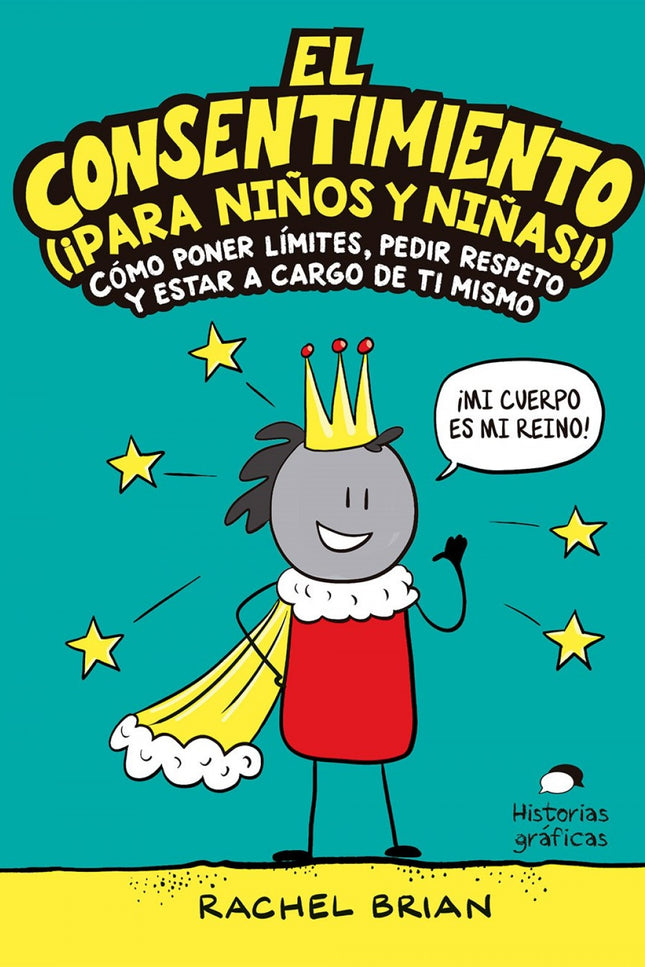 Libro El Consentimiento (¡para Niños Y Niñas!): Esta sencilla novela grá? ca, útil para que niños y papás lean y aprendan juntos (o cada quien por su cuenta), enseña temas cruciales para el desarrollo de niños autónomos y les da herramientas para evitar los abusos sexuales y las violaciones de fronteras corporales y emocionales que sufren muchos pequeños a manos de adultos, pares y niños mayores.