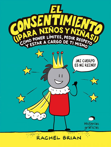 Libro El Consentimiento (¡para Niños Y Niñas!): Esta sencilla novela grá? ca, útil para que niños y papás lean y aprendan juntos (o cada quien por su cuenta), enseña temas cruciales para el desarrollo de niños autónomos y les da herramientas para evitar los abusos sexuales y las violaciones de fronteras corporales y emocionales que sufren muchos pequeños a manos de adultos, pares y niños mayores.