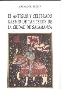 Libro Antiguo Y Celebrado Gremio De Tapiceros De Ciudad Salamanca: .