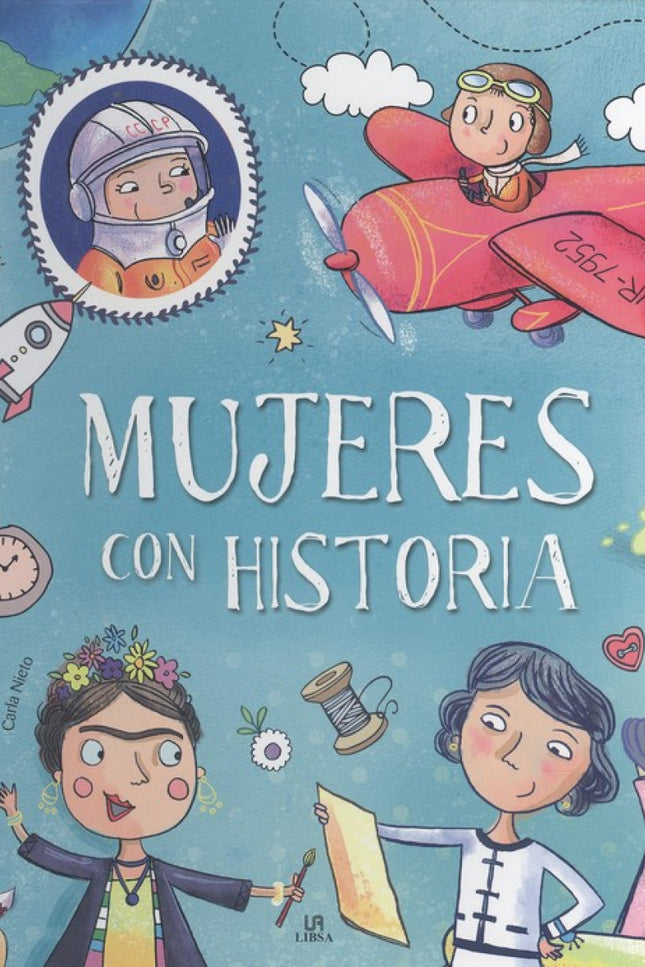 Libro Mujeres Con Historia: A lo largo de la Historia las mujeres no siempre lo han tenido fácil para llevar el tipo de vida que habían elegido, para estudiar, para trabajar en aquello que era su vocación o para expresar su opinión. ¿El motivo?