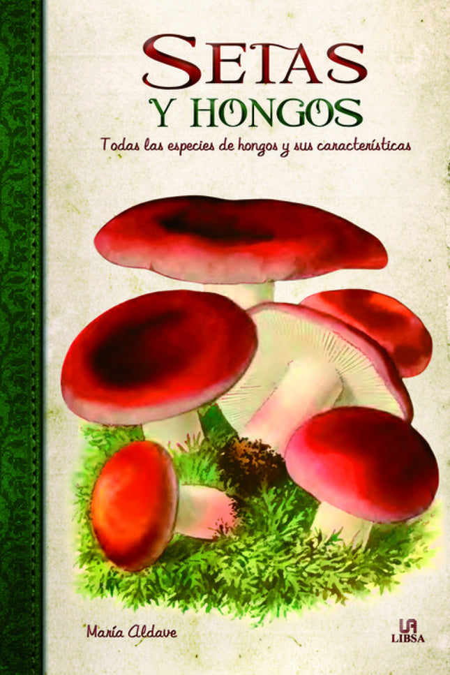 Libro Setas Y Hongos: La naturaleza nos hace regalos cada día y algunos de ellos son verdaderas joyas. Es el caso de las