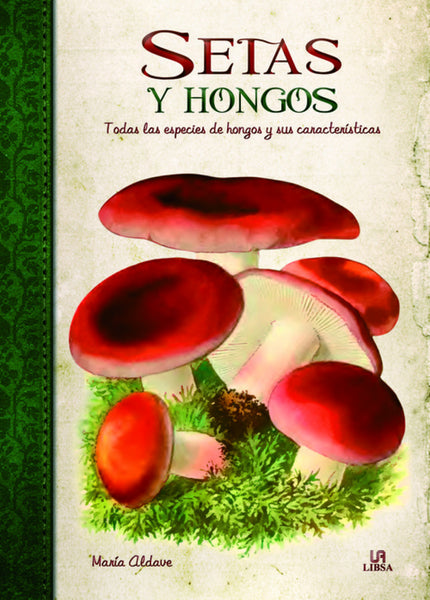 Libro Setas Y Hongos: La naturaleza nos hace regalos cada día y algunos de ellos son verdaderas joyas. Es el caso de las