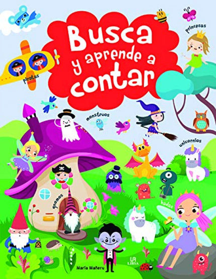 Libro Busca Y Aprende A Contar: Monstruos, hadas, magos y brujas lo han escondido todo, ¡que granujas! Cuenta: enanitos perdidos, dragones que se han dormido, unicornios, piratas y sirenas o vampiros bajo la luna llena.
