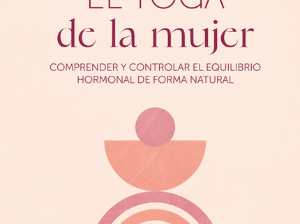 El Yoga De La Mujer, Comprender Y Controlar Equilibrio Hormonal