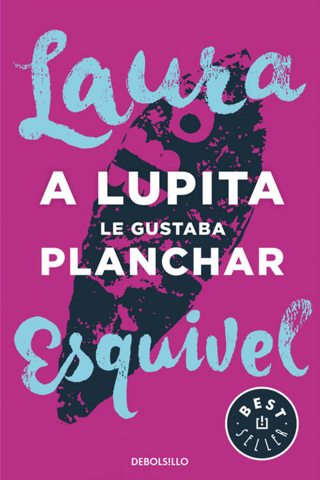 Libro A Lupita Le Gustaba Planchar: «Planchar le aquietaba el pensamiento, le devolvía el sano juicio, como si el quitar