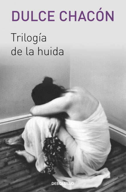 Libro Trilogía De La Huída: En este volumen se reúnen tres novelas de Dulce Chacón, publicadas originalmente entre 1996 
