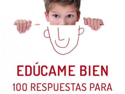 Libro Edúcame Bien. 100 Respuestas Para Madres Y Padres Preocupados: Un libro práctico y accesible que ofrece soluciones