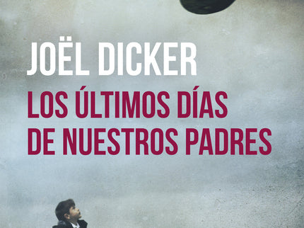 Libro Los últimos Días De Nuestros Padres: La primera novela del «fenómeno planetario» (Babelia) Joël Dicker, «el suizo 