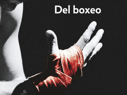 Libro Del Boxeo: «Si no se puede golpear, por lo menos se puede ser golpeado, y saber que todavía se está vivo. »Del box