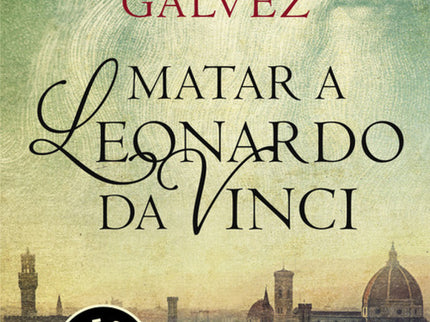 Libro Matar A Leonardo Da Vinci: Arte, venganza, intriga y pasión. La primera novela de Christian Gálvez te atrapará. To