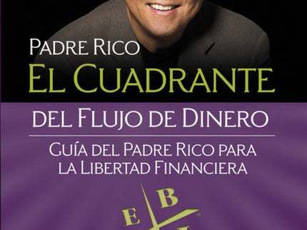 Libro El Cuadrante Del Flujo De Dinero: Robert T. Kiyosaki, autor de Padre rico, padre pobre -el libro sobre finanzas pe
