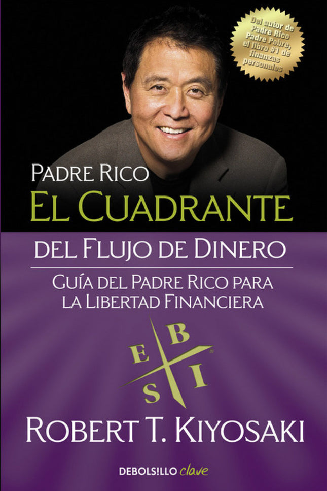 Libro El Cuadrante Del Flujo De Dinero: Robert T. Kiyosaki, autor de Padre rico, padre pobre -el libro sobre finanzas pe