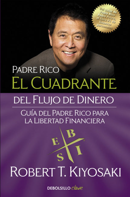 Libro El Cuadrante Del Flujo De Dinero: Robert T. Kiyosaki, autor de Padre rico, padre pobre -el libro sobre finanzas pe