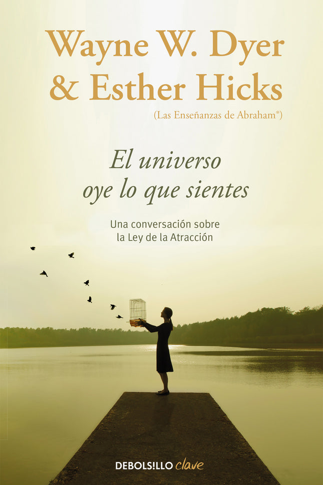 Libro El Universo Oye Lo Que Sientes: Dos grandes referentes de la literatura de autoayuda, el Dr. Wayne W. Dyer y Esthe