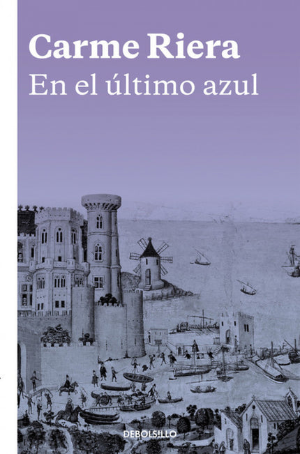 Libro En El último Azul: PREMIO NACIONAL DE LAS LETRAS 2015«Una espléndida novela histórica llena de intrigas, pasiones 