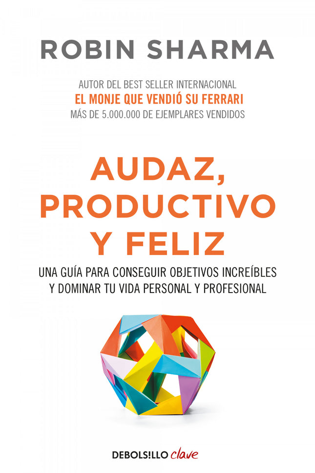 Libro Audaz, Productivo Y Feliz: Audaz, productivo y feliz constituye una valiosa guía para alcanzar la excelencia perso