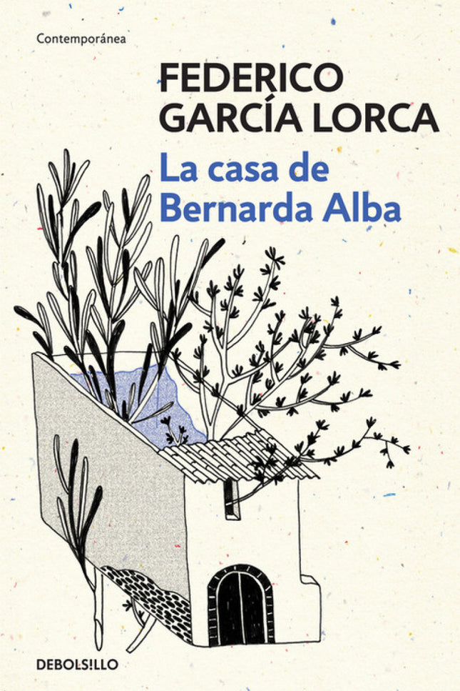 Libro La Casa De Bernarda Alba: Fruto capital del universo lorquiano, esta obra sin parangón recoge la historia de Berna