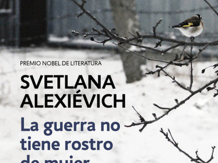 Libro La Guerra No Tiene Rostro De Mujer: La Premio Nobel de Literatura 2015 Svetlana Alexiévich, «la voz de los sin voz