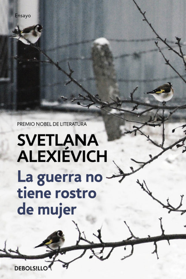 Libro La Guerra No Tiene Rostro De Mujer: La Premio Nobel de Literatura 2015 Svetlana Alexiévich, «la voz de los sin voz