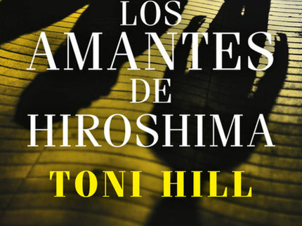 Libro Los Amantes De Hiroshima: En una ciudad que se alza contra los poderosos, hay secretos que siguen bajo tierra. Cie