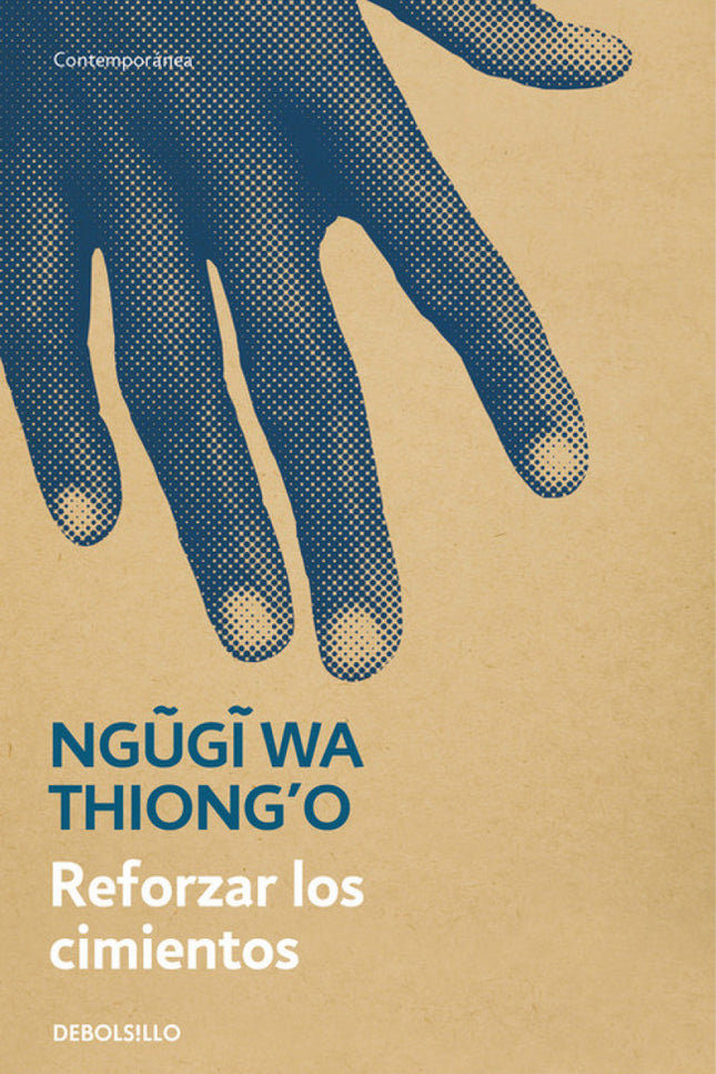 Libro Reforzar Los Cimientos: En Reforzar los cimientos se reúne la obra ensayística que Ngugi wa Thiong'o ha escrito du
