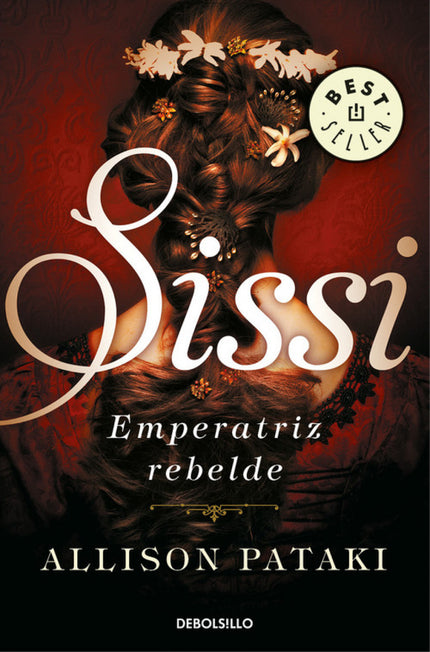 Libro Sissi, Emperatriz Rebelde: La tumultuosa, romántica y trágica historia de una mujer que luchó por liberarse de la 