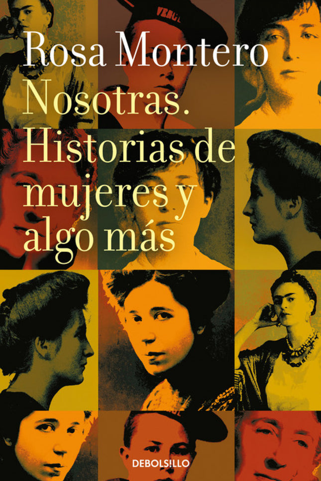 Libro Nosotras: Un alegato contra el modelo de mujer perfecta. Un catálogo de vidas, de señoras agradables o terribles, patéticas o admirables, derrotadas o triunfantes.