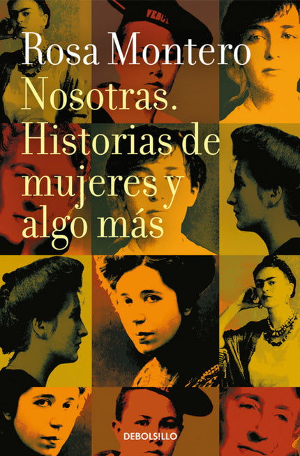 Libro Nosotras: Un alegato contra el modelo de mujer perfecta. Un catálogo de vidas, de señoras agradables o terribles, patéticas o admirables, derrotadas o triunfantes.