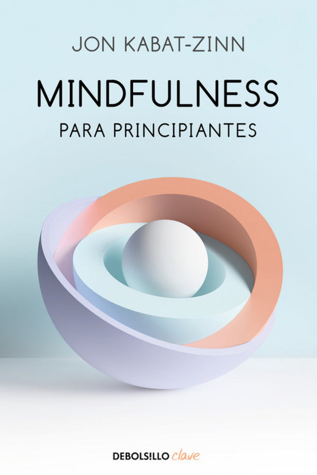 Libro Mindfulness Para Principiantes: Una brillante introducción a la práctica del mindfulness. Mindfulness para principiantes es una invitación para que el lector modifique su relación con el modo en que piensa, siente, ama, trabaja o juega;y despierte y encarne de forma plena lo que realmente es.