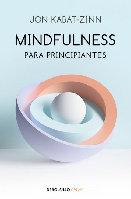 Libro Mindfulness Para Principiantes: Una brillante introducción a la práctica del mindfulness. Mindfulness para principiantes es una invitación para que el lector modifique su relación con el modo en que piensa, siente, ama, trabaja o juega;y despierte y encarne de forma plena lo que realmente es.