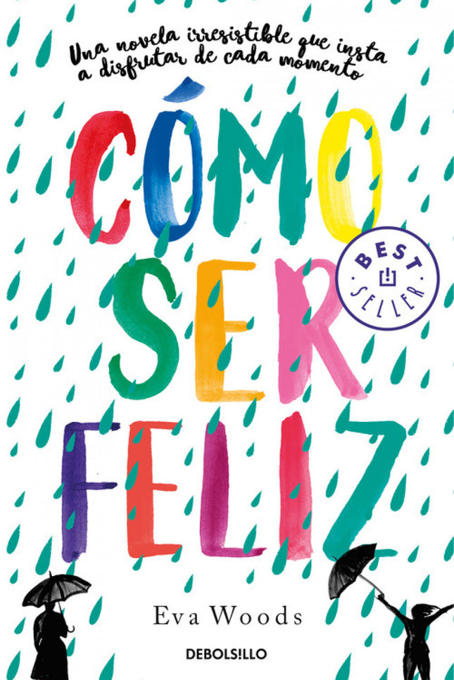Libro Cómo Ser Feliz: Una novela irresistible que insta a disfrutar de cada momento. DOS MUJERES MUY DIFERENTES Y UN PROYECTO EN COMÚN: 100 DÍAS FELICES Annie aborrece su vida.