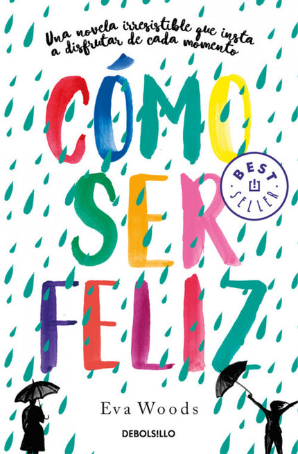 Libro Cómo Ser Feliz: Una novela irresistible que insta a disfrutar de cada momento. DOS MUJERES MUY DIFERENTES Y UN PROYECTO EN COMÚN: 100 DÍAS FELICES Annie aborrece su vida.
