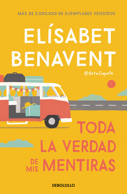 Libro Toda La Verdad De Mis Mentiras: ¿Puede mantenerse una amistad a pesar de las mentiras? Una despedida de soltera en autocaravana.