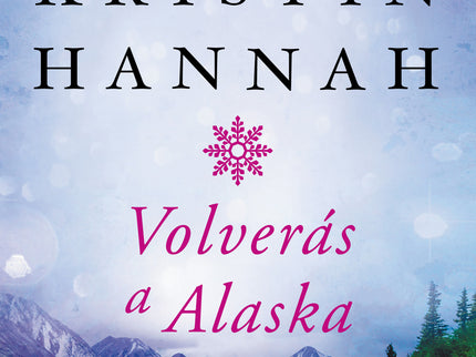 Libro Volverás A Alaska: De la autora del best seller internacional El Ruiseñor, una épica historia de amor, pérdida y supervivencia que celebra la resistencia del espíritu humano y la inquebrantable fuerza de las mujeres. Ganador en la categoría Ficción histórica en los Premios Goodreads 2018 y uno de los mejores libros de 2018 para Barnes &amp;Noble y para Amazon.