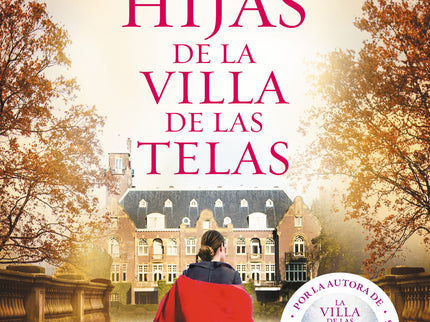 Libro Las Hijas De La Villa De Las Telas: Después de La villa de las telas llega la segunda parte de esta saga romántica histórica para fans de Downton Abbey, María Dueñas, Kate Morton o Lucinda Riley, que ha cautivado a más de dos millones de lectoras. Una poderosa familia.