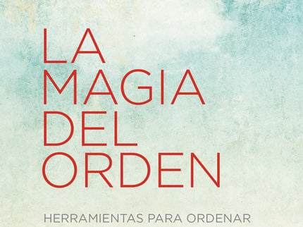 Libro La Magia Del Orden (la Magia Del Orden 1): Transforma tu hogar en un espacio limpio y ordenado de manera permanente, ¡y sorpréndete de cómo cambia tu vida! Marie Kondo, la experta en orden japonesa, te ayudará a acomodar tus espacios de una vez por todas con su sencillo método KonMari.