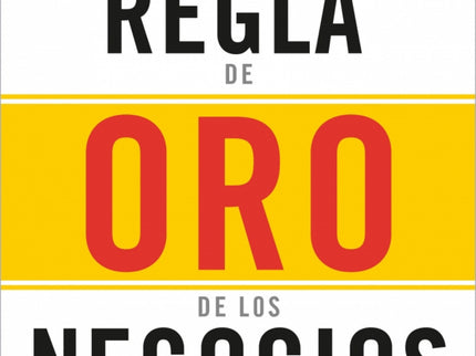 La Regla De Oro De Los Negocios