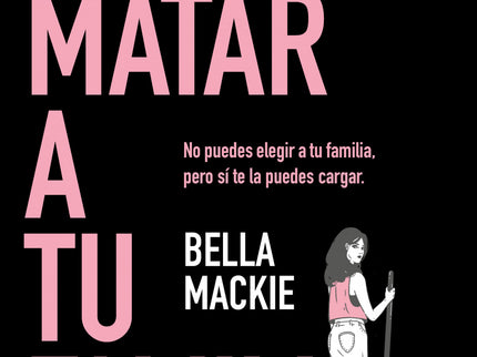 Cómo Matar A Tu Familia