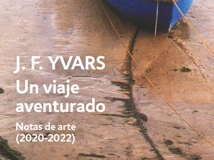 Un Viaje Aventurado. Notas De Arte (2020-2022)