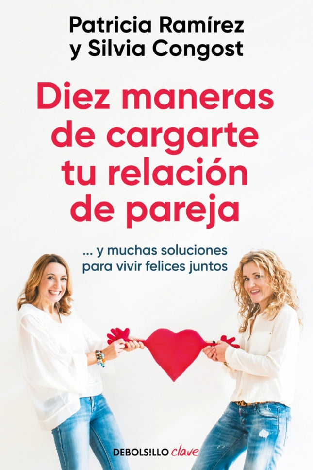 Diez Maneras De Cargarte Tu Relación De Pareja