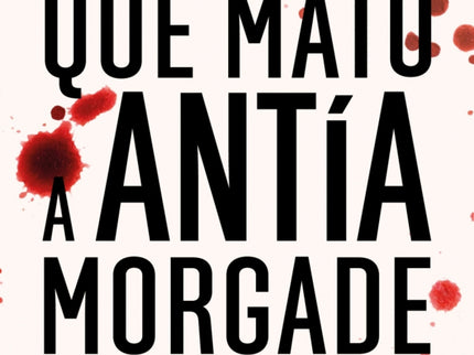 El Hombre Que Mató A Antía Morgade